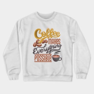 Coffee makes everything possible, coffee slogan on white Crewneck Sweatshirt